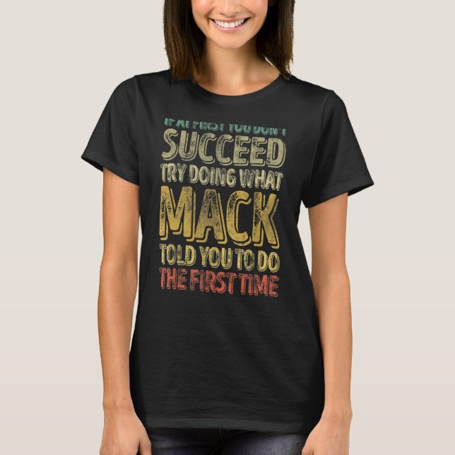 If At First You Don't Succeed Try Doing What Mack T-Shirt (Front)