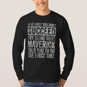 If At First You Don't Succeed Try Doing What Maver T-Shirt