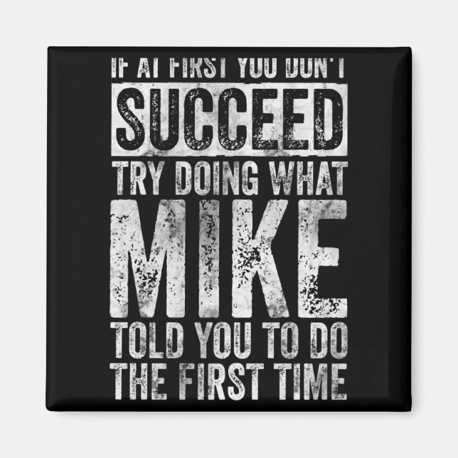 If At First You Dont Succeed Try Doing What Mike  Magnet (Front)
