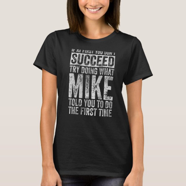 If At First You Don't Succeed Try Doing What Mike  T-Shirt (Front)