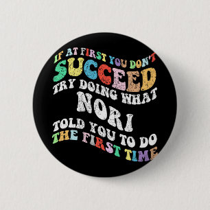 If At First You Don't Succeed Try Doing What Nori 6 Cm Round Badge