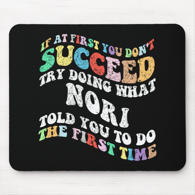 If At First You Don't Succeed Try Doing What Nori  Mouse Pad (Front)