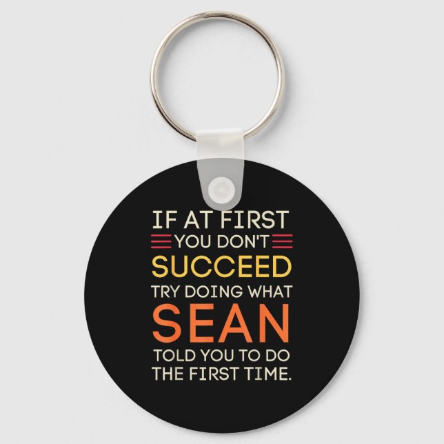 If At First You Don't Succeed Try Doing What Sean  Key Ring (Front)