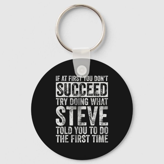 If At First You Don't Succeed Try Doing What Steve Key Ring (Front)
