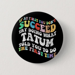 If At First You Don't Succeed Try Doing What Tatum 6 Cm Round Badge