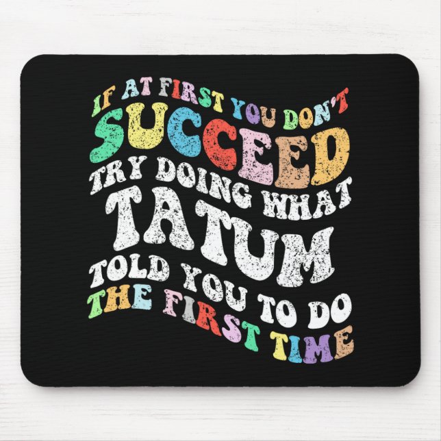 If At First You Don't Succeed Try Doing What Tatum Mouse Pad (Front)