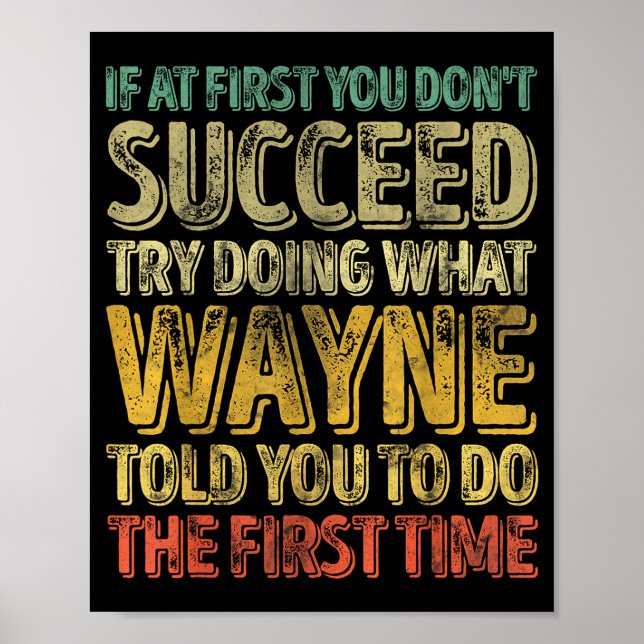 If At First You Don't Succeed Try Doing What Wayne Poster (Front)