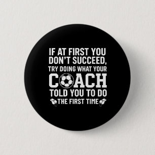 If At First You Don't Succeed Try Doing What Your 6 Cm Round Badge