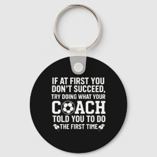 If At First You Don't Succeed Try Doing What Your  Key Ring