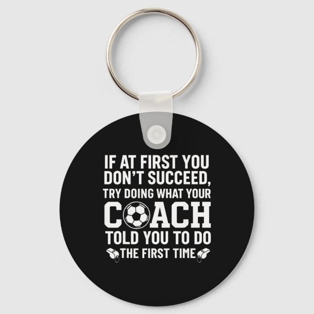 If At First You Don't Succeed Try Doing What Your  Key Ring (Front)