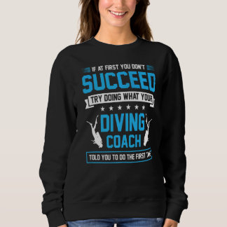 If At First You Don't Succeed Try Doing What Your  Sweatshirt