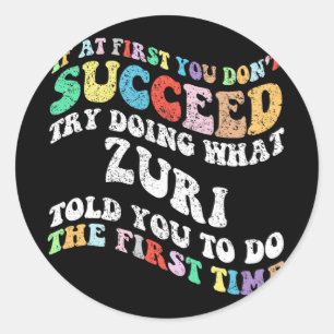 If At First You Don't Succeed Try Doing What Zuri Classic Round Sticker