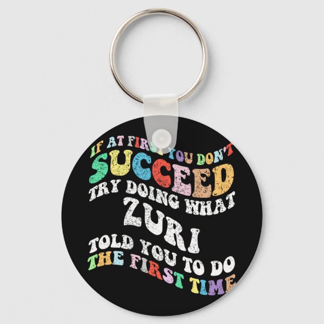 If At First You Don't Succeed Try Doing What Zuri  Key Ring (Front)
