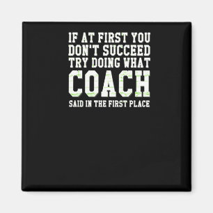 If At First You Dont Succeed Try What Coach Said Magnet