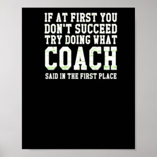 If At First You Dont Succeed Try What Coach Said Poster
