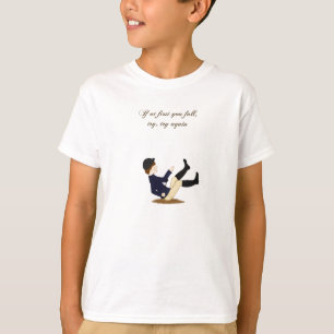 If at first you fall, try, try again (boy) T-Shirt