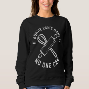 If Auntie Cant Bake It No One Can Baking Sweatshirt