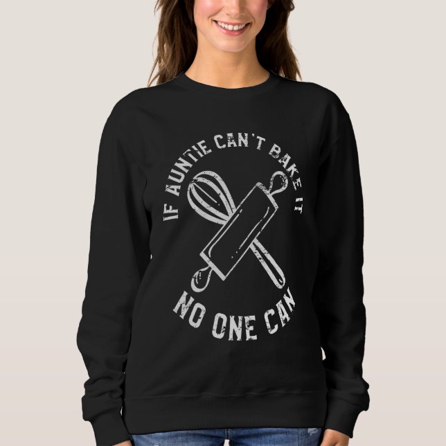 If Auntie Cant Bake It No One Can Baking Sweatshirt (Front)