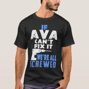 If Ava Cant Fix It We Are All Screwed T-Shirt