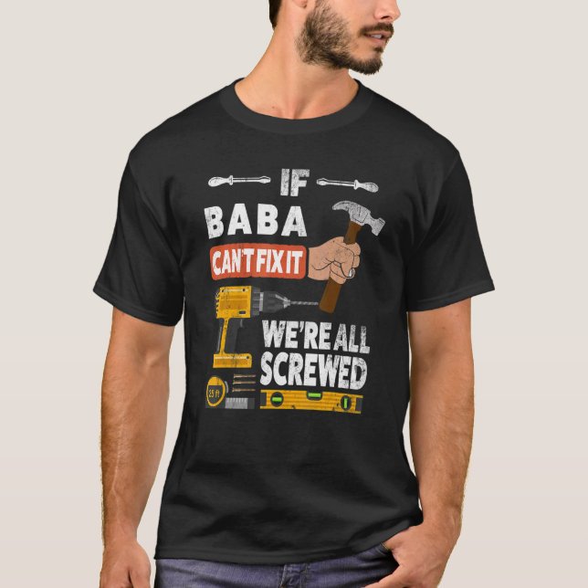 If Baba can't fix it we're all screwed handyman wh T-Shirt (Front)