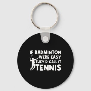 If Badminton Were Easy They'd Call It Tennis Shutt Key Ring