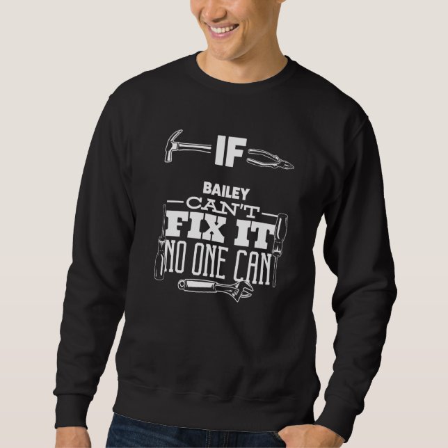 If Bailey Can't Fix It No One Can Handyman Fix It  Sweatshirt (Front)