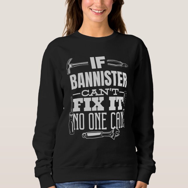If Bannister Can't Fix It No One Can Handyman Fix  Sweatshirt (Front)