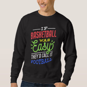 If Basketball Was Easy Saying Funny Basketball Pla Sweatshirt