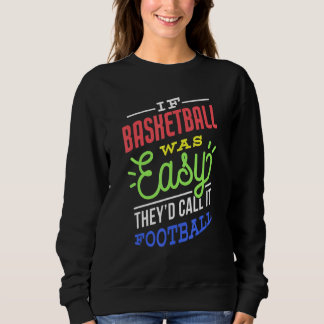 If Basketball Was Easy Saying Funny Basketball Pla Sweatshirt