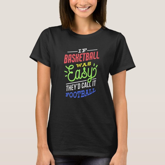 If Basketball Was Easy Saying Funny Basketball Pla T-Shirt (Front)