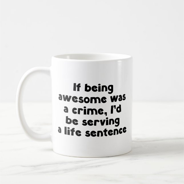 If being awesome was a crime coffee mug (Left)