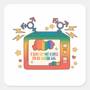If Being Gay Was A Choice, I’d Be Gayer – Rainbow  Square Sticker