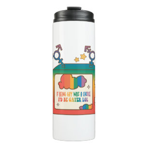 If Being Gay Was A Choice, I’d Be Gayer – Rainbow Thermal Tumbler