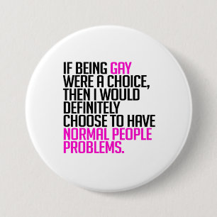 If being gay were a choice 7.5 cm round badge