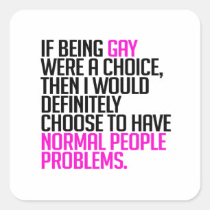 If being gay were a choice square sticker