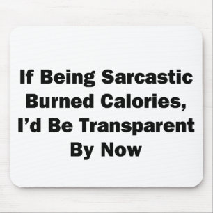 If Being Sarcastic Burned Calories Mouse Pad