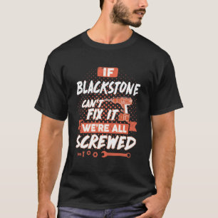 If BLACKSTONE Can't Fix It We're All Screwed T-Shirt