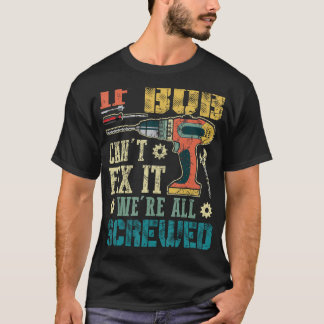 If Bob Can't Fix it We're All Screwed Funny Father T-Shirt