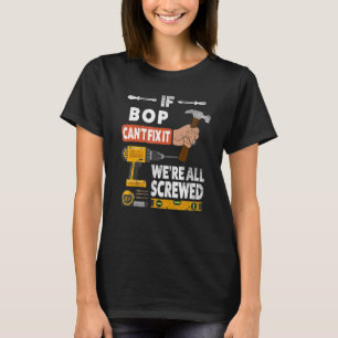 If Bop can't fix it we're all screwed handyman who T-Shirt
