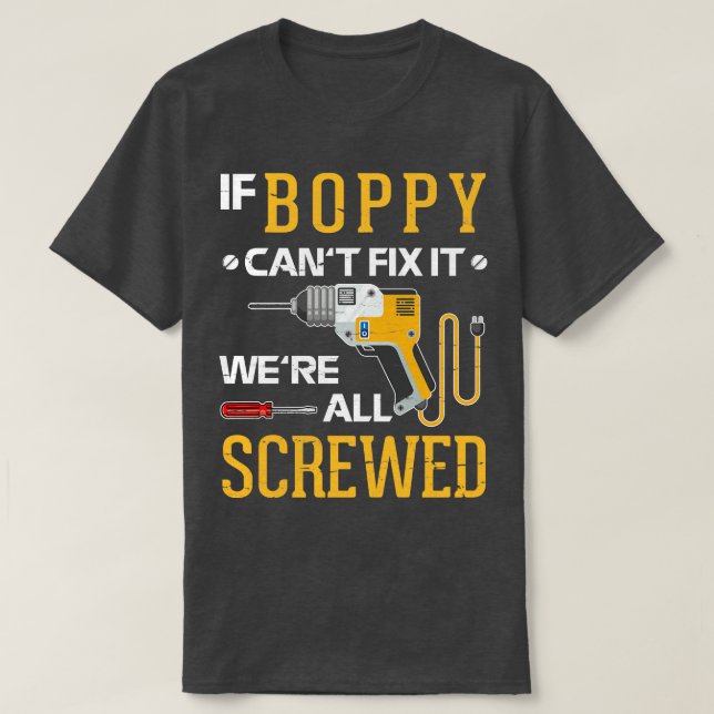 If Boppy Cant Fix It Were All Screwed Happy Father T-Shirt (Design Front)