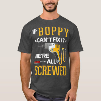 If Boppy Cant Fix It Were All Screwed Happy Father T-Shirt