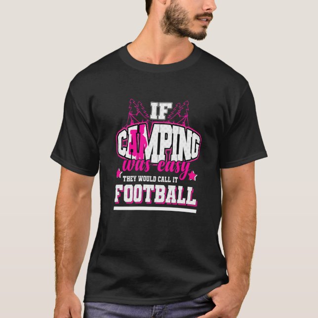 If Camping Was Easy They'd Call It Football T-Shirt (Front)