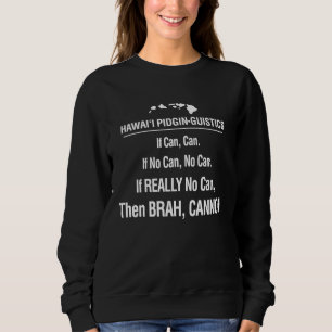 If Can No Can Cannot Hawaii Pidgin  Hawaiian 808 Sweatshirt