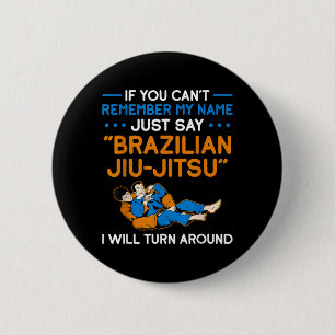 If Cant Remember Name Say Brazilian Jiu Jitsu 6 Cm Round Badge