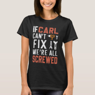 If Carl Can't Fix It We Are All Screwed handyman T-Shirt
