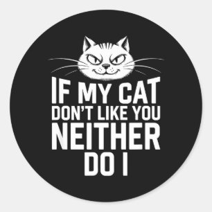 If Cat Dont Like Neither Do Cat Lover Humour Classic Round Sticker