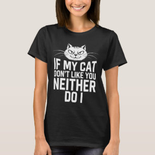 If Cat Dont Like Neither Do Cat Lover Humour T-Shirt