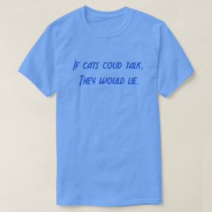 If Cats Could Talk T-Shirt