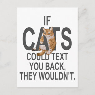 If Cats Could Text You Back, They Wouldn't Funny Postcard