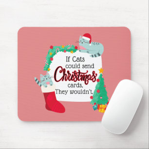 If Cats Would Send Christmas Cards, They Wouldn't Mouse Pad